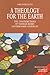 A Theology for the Earth: The Contributions of Thomas Berry and Bernard Lonergan (Religion and Beliefs Series)