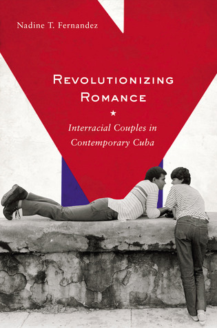 Revolutionizing Romance: Interracial Couples in Contemporary Cuba (Paperback)