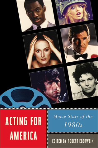 Acting for America: Movie Stars of the 1980s (Star Decades: American Culture/American Cinema)