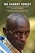 We Cannot Forget: Interviews with Survivors of the 1994 Genocide in Rwanda (Genocide, Political Violence, Human Rights)