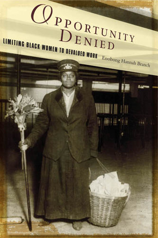 Opportunity Denied: Limiting Black Women to Devalued Work (Paperback)