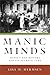 Manic Minds: Mania's Mad History and Its Neuro-Future