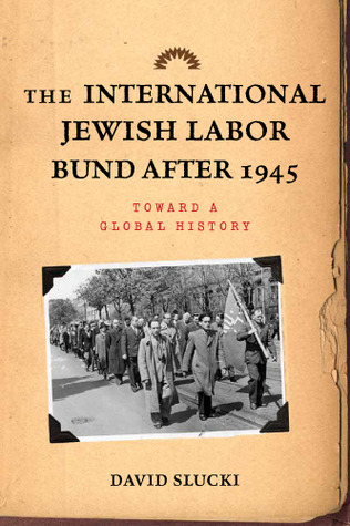 The International Jewish Labor Bund after 1945: Toward a Global History (Hardcover)