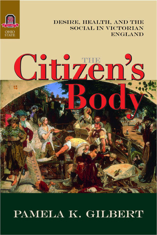 The Citizen’s Body: Desire, Health, and the Social in Victorian England (Hardcover)