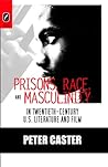 Prisons, Race, and Masculinity in Twentieth-Century U.S. Literature and Film (Black Performance and Cultural Criticism)