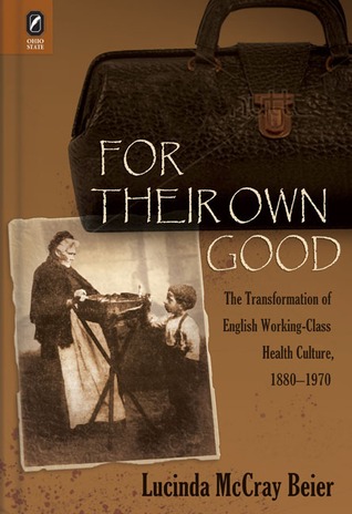 For Their Own Good: The Transformation of English Working-Class Health Culture, 1880–1970