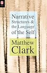 Narrative Structures and the Language of the Self by Matthew Clark Narrative Structures and the Language of the Self by Matthew Clark