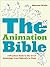 The Animation Bible: A Practical Guide to the Art of Animating from Flipbooks to Flash