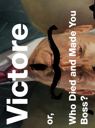 Victore or, Who Died and Made You Boss? (Hardcover)