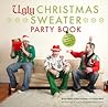 Ugly Christmas Sweater Party Book: The Definitive Guide to Getting Your Ugly On