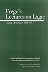 Frege's Lectures on Logic: Carnap's Jena Notes, 1910-1914 (Full Circle) Frege's Lectures on Logic: Carnap's Jena Notes, 1910-1914 (Full Circle)