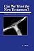 Can We Trust the New Testament? Thoughts on the Reliability of Early Christian Testimony