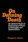 On Defining Death: An Analytic Study of the Concept of Death in Philosophy and Medical Ethics