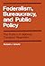Federalism, Bureaucracy, and Public Policy (Canadian Public Administration Series) (Volume 8)