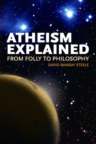 Atheism Explained: From Folly to Philosophy (Ideas Explained)