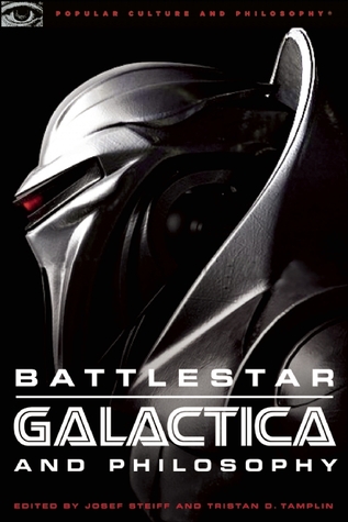 Battlestar Galactica and Philosophy: Mission Accomplished or Mission Frakked Up? (Popular Culture and Philosophy)