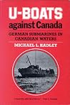U-Boats Against Canada by Michael L. Hadley