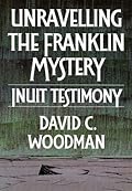 Unravelling the Franklin Mystery: Inuit Testimony