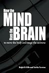 How the Mind Uses the Brain: To Move the Body and Image the Universe How the Mind Uses the Brain: To Move the Body and Image the Universe