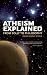 Atheism Explained: From Folly to Philosophy