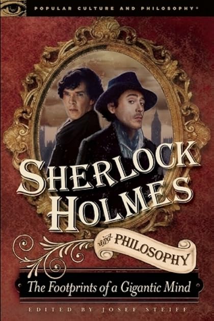 Sherlock Holmes and Philosophy: The Footprints of a Gigantic Mind (Popular Culture and Philosophy)