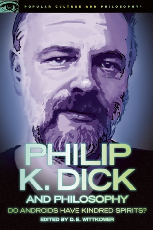 Philip K. Dick and Philosophy: Do Androids Have Kindred Spirits? (Popular Culture and Philosophy, 63)