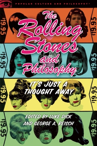 The Rolling Stones and Philosophy: It's Just a Thought Away (Popular Culture and Philosophy, 64)