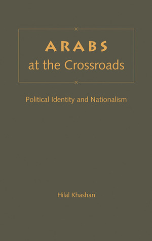 Arabs at the Crossroads: Political Identity and Nationalism