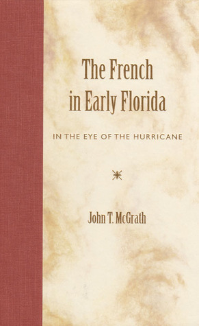 The French in Early Florida: In the Eye of the Hurricane (Hardcover)