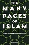 The Many Faces of Islam: Perspectives on a Resurgent Civilization