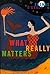 What Really Matters (The Hu...