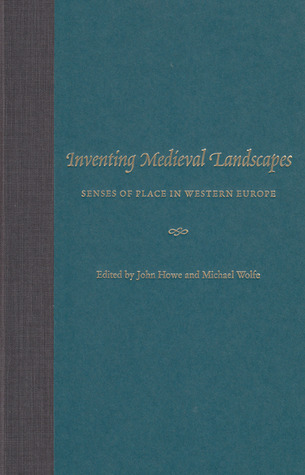 Inventing Medieval Landscapes: Senses of Place in Western Europe