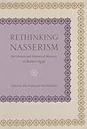 Rethinking Nasserism: Revolution and Historical Memory in Modern Egypt