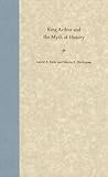 King Arthur and the Myth of History