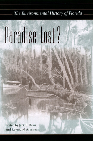 Paradise Lost?: The Environmental History of Florida (The Florida History and Culture Series)