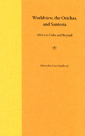 Worldview, the Orichas, and Santería: Africa to Cuba and Beyond (Hardcover)