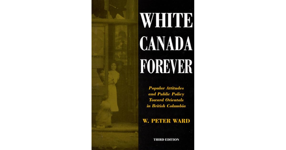 White Canada Forever Popular Attitudes and Public Policy Toward