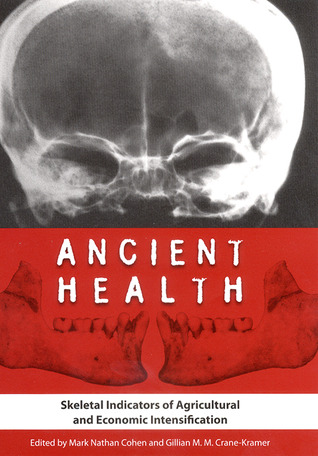 Ancient Health: Skeletal Indicators of Agricultural and Economic Intensification (Bioarchaeological Interpretations of the Human Past: Local, Regional, and Global Perspectives)