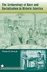 The Archaeology of Race and Racialization in Historic America (The American Experience in Archaeological Perspective)