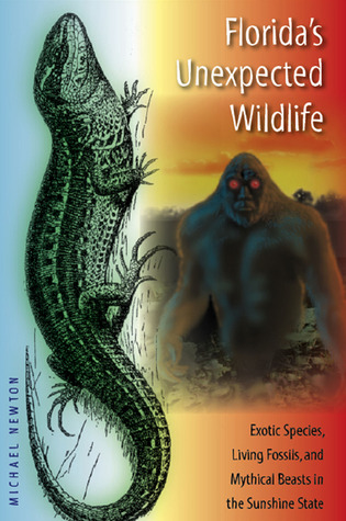 Florida's Unexpected Wildlife: Exotic Species, Living Fossils, and Mythical Beasts in the Sunshine State (Paperback)