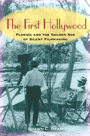 The First Hollywood: Florida and the Golden Age of Silent Filmmaking (Hardcover)