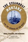 The Steamboat Montana and the Opening of the West: History, Excavation, and Architecture (New Perspectives on Maritime History and Nautical Archaeology)