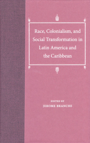 Race, Colonialism, and Social Transformation in Latin America and the Caribbean (Library Binding)