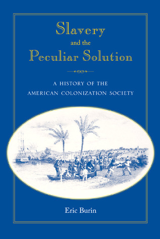 Slavery and the Peculiar Solution: A History of the American Colonization Society (Southern Dissent)