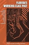 Florida's Working-Class Past: Current Perspectives on Labor, Race, and Gender from Spanish Florida to the New Immigration (Working in the Americas)