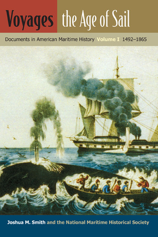 Voyages, the Age of Sail: Documents in American Maritime History, Volume I, 1492-1865 (New Perspectives on Maritime History and Nautical Archaeology, 1)