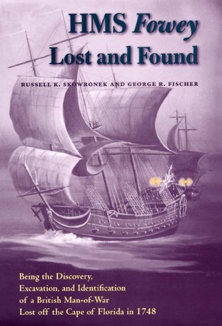 HMS Fowey Lost and Found: Being the Discovery, Excavation, and Identification of a British Man-of-War Lost off the Cape of Florida in 1748