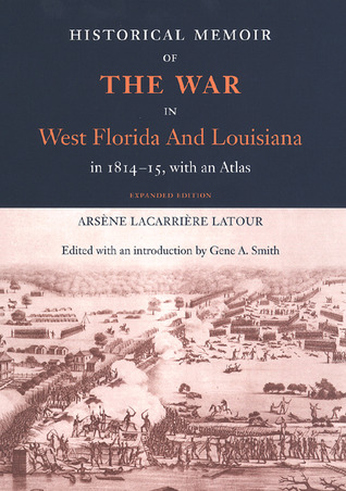 Historical Memoir of the War in West Florida and Louisiana in 1814-15