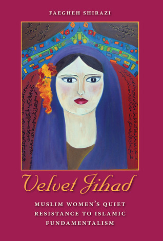 Velvet Jihad: Muslim Women's Quiet Resistance to Islamic Fundamentalism (Hardcover)