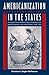 Americanization in the States: Immigrant Social Welfare Policy, Citizenship, and National Identity in the United States, 1908 1929 (Working in the Americas)